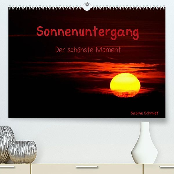 Sonnenuntergang (Premium, hochwertiger DIN A2 Wandkalender 2023, Kunstdruck in Hochglanz), Sabine Schmidt