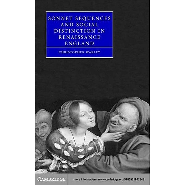 Sonnet Sequences and Social Distinction in Renaissance England, Christopher Warley