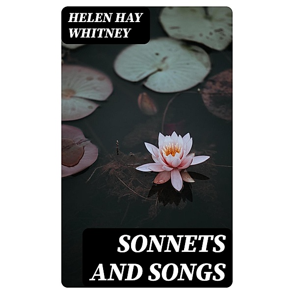Sonnets and Songs, Helen Hay Whitney