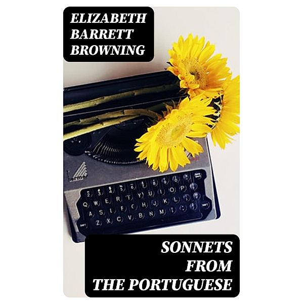 Sonnets from the Portuguese, Elizabeth Barrett Browning