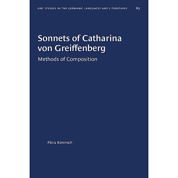 Sonnets of Catharina von Greiffenberg / University of North Carolina Studies in Germanic Languages and Literature Bd.83, Flora Kimmich