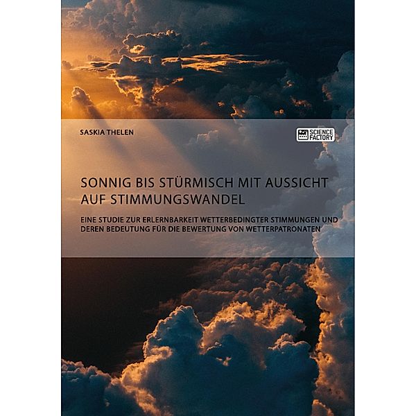 Sonnig bis stürmisch mit Aussicht auf Stimmungswandel. Eine Studie zur Erlernbarkeit wetterbedingter Stimmungen und deren Bedeutung für die Bewertung von Wetterpatronaten, Saskia Thelen