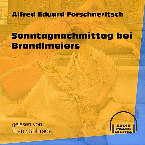 Sonntagnachmittag bei Brandlmeiers, Alfred Eduard Forschneritsch