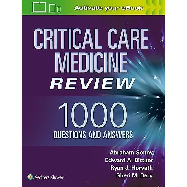 Sonny, A: Critical Care Medicine Review: 1000 Questions, Abraham Sonny, Edward A. Bittner, Ryan J. Horvath, Sheri M. Berg