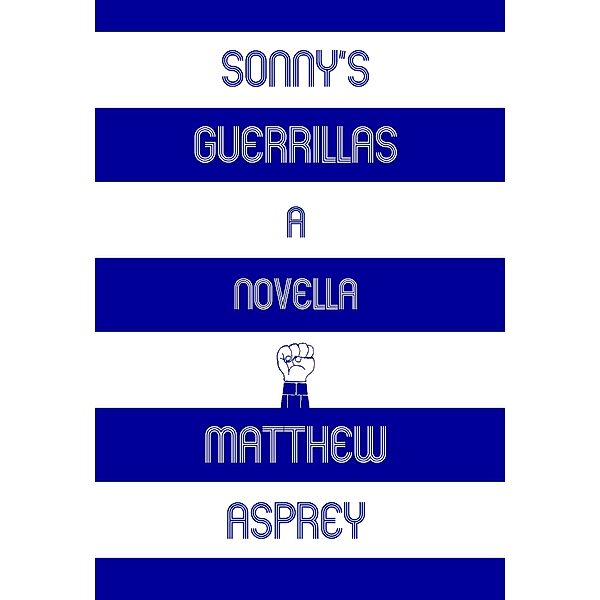 Sonny's Guerrillas (a novella) / Matthew Asprey, Matthew Asprey