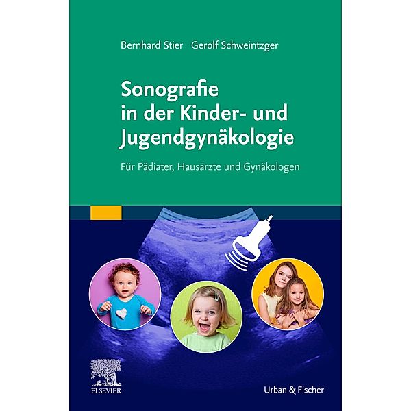 Sonografie in der Kinder- und Jugendgynäkologie, Bernhard Stier, Gerolf Schweintzger