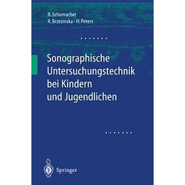Sonographische Untersuchungstechnik bei Kindern und Jugendlichen, Reinhard Schumacher, Rita Brzezinska, Helmut Peters