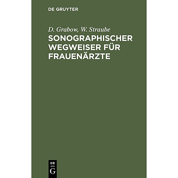 Sonographischer Wegweiser für Frauenärzte, D. Grabow, W. Straube