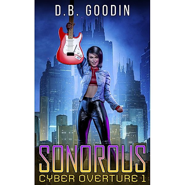 Sonorous (Cyber Overture, #1) / Cyber Overture, D. B. Goodin