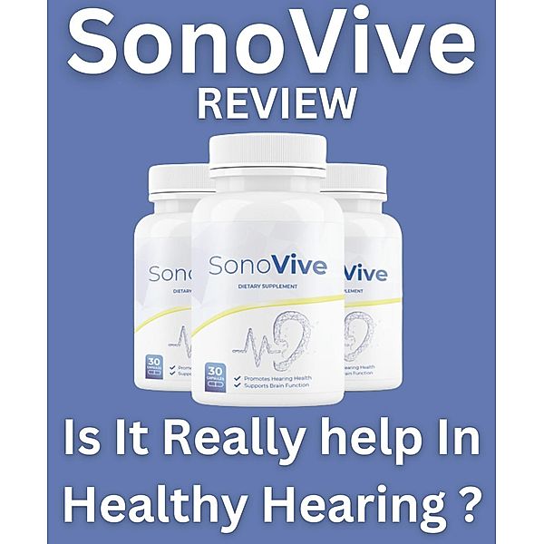 SonoVive Review Hearing Problem / Ear Ringing / Tinnitus Problem - How I Finally Found Relief from The Ringing My Ears!, Richard