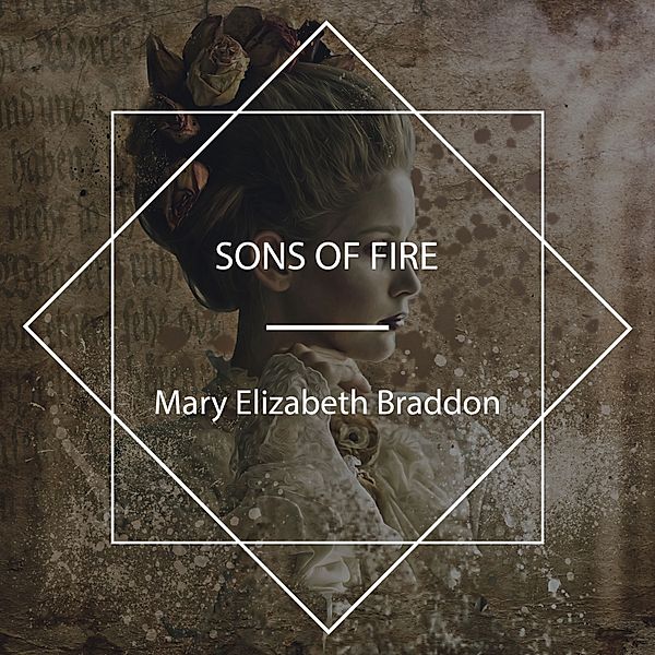 Sons of Fire, Mary Elizabeth Braddon
