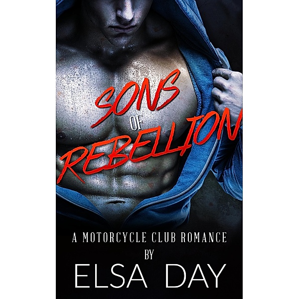 Sons of Rebellion: A Motorcycle Club Romance, Elsa Day