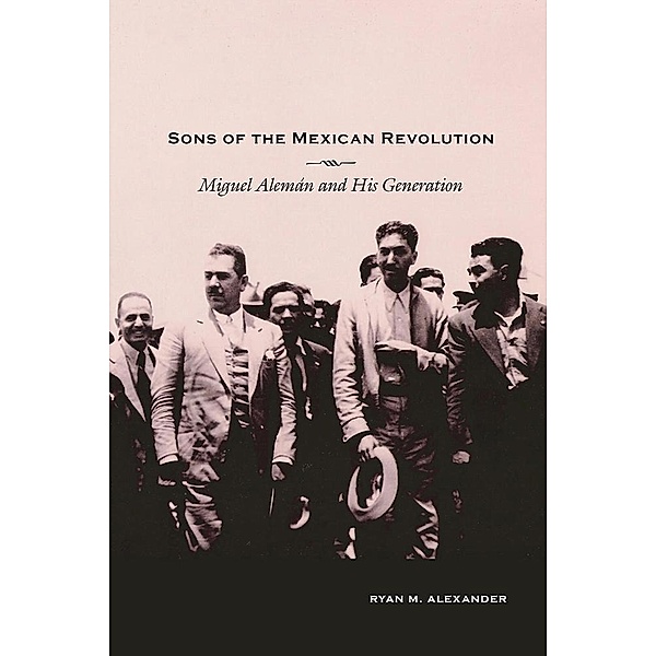 Sons of the Mexican Revolution / Diálogos Series, Ryan M. Alexander
