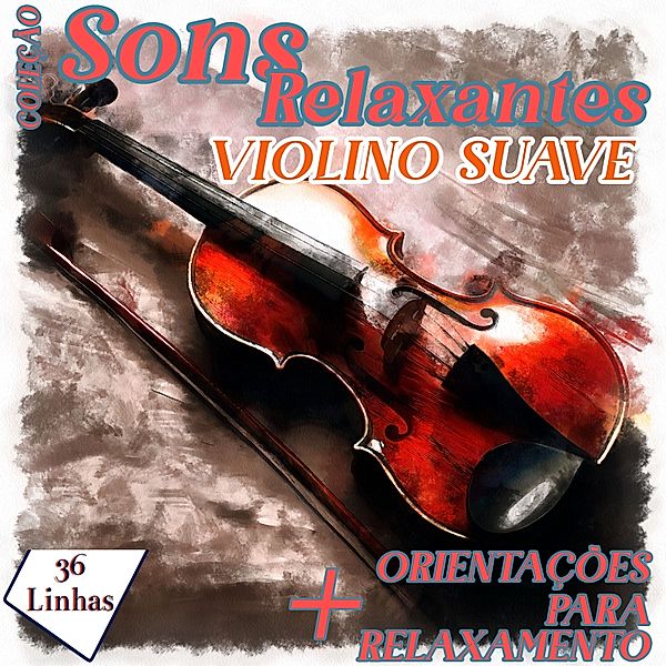 Sons Relaxantes - Coleção Sons Relaxantes - sons de violino suave, Silvia Strufaldi