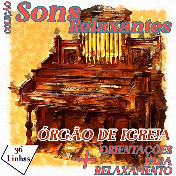 Sons Relaxantes - Coleção Sons Relaxantes - sons de órgão de igreja, Silvia Strufaldi