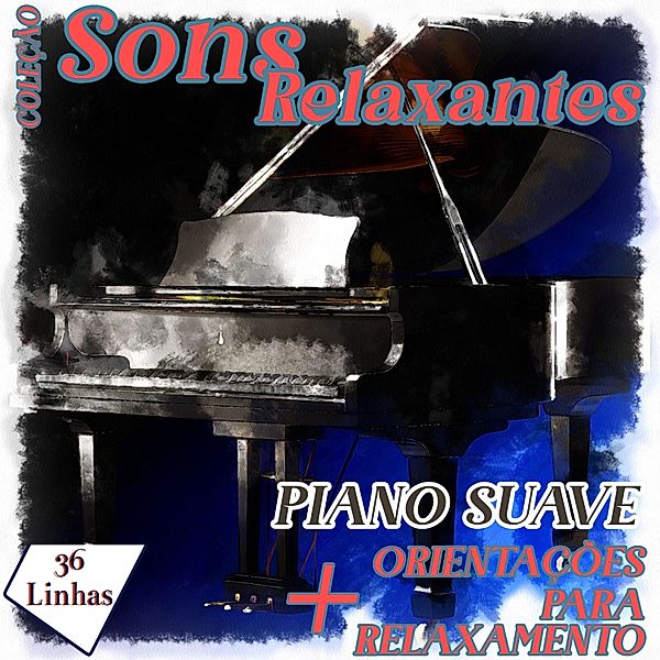 Sons Relaxantes - Coleção Sons Relaxantes - sons de piano suave, Silvia Strufaldi