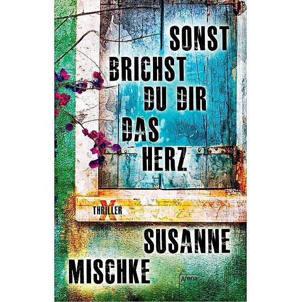 Sonst brichst du dir das Herz, Susanne Mischke