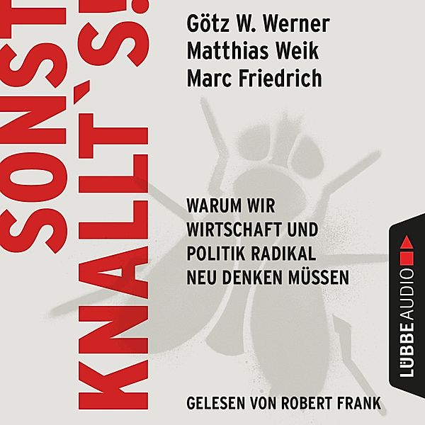 Sonst knallt's!, Götz W. Werner, Marc Friedrich, Matthias Weik