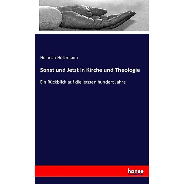 Sonst und Jetzt in Kirche und Theologie, Heinrich Holtzmann