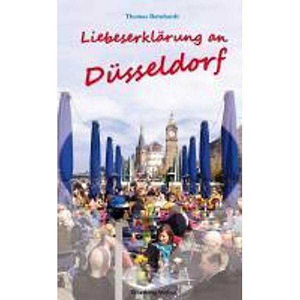 Sonstiges / Liebeserklärung an Düsseldorf, Thomas Bernhardt