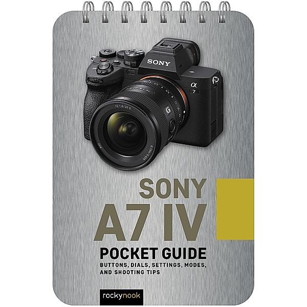 Sony a7 IV: Pocket Guide, Rocky Nook