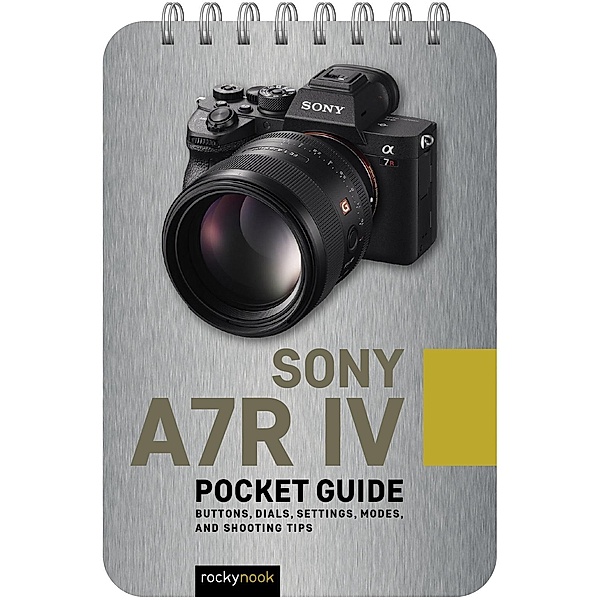 Sony a7R IV: Pocket Guide / The Pocket Guide Series for Photographers Bd.15, Rocky Nook