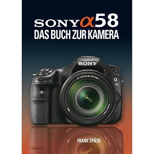 Sony Alpha 58 Buch von Frank Späth versandkostenfrei bei Weltbild.ch