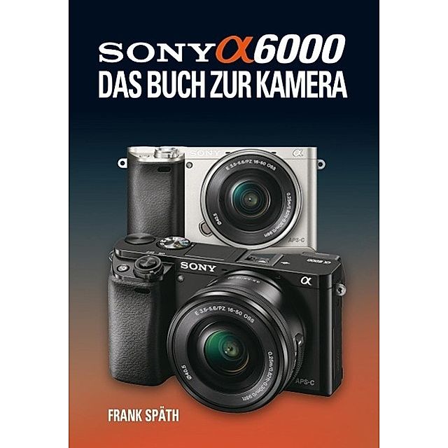 Sony Alpha 6000 Buch von Frank Späth versandkostenfrei bei Weltbild.at