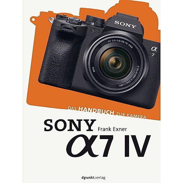 Sony Alpha 7 IV / Das Handbuch zur Kamera, Frank Exner