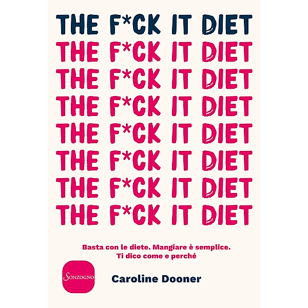 Sonzogno Varia: The F*ck It Diet, Caroline Dooner