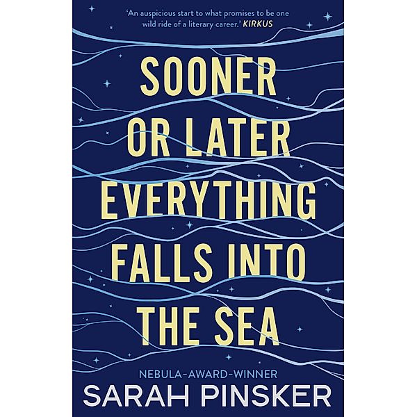 Sooner Or Later Everything Falls Into the Sea, Sarah Pinsker