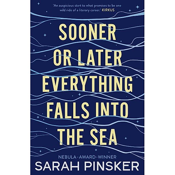 Sooner or Later Everything Falls Into the Sea, Sarah Pinsker