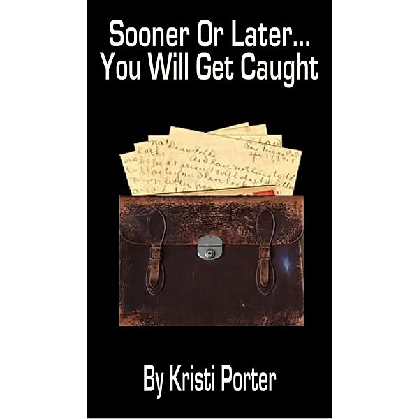 Sooner or Later...You Will Get Caught, Kristi Porter