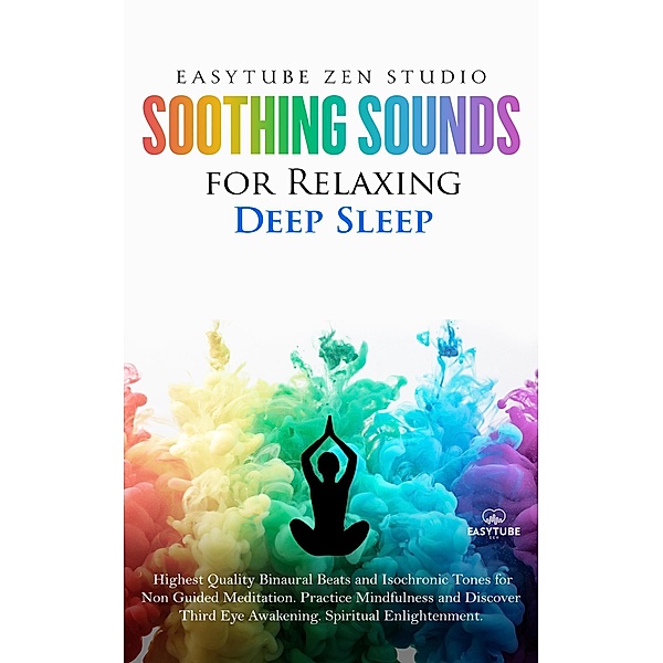 Soothing Sounds for Relaxing Deep Sleep:  Highest Quality Binaural Beats and Isochronic Tones for Non Guided Meditation. Practice Mindfulness and Discover Third Eye Awakening. Spiritual Enlightenment. (Emotional Inteligence Power) / Emotional Inteligence Power, EasyTube Studio Zen