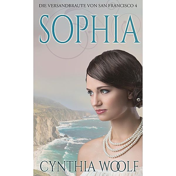 Sophia / Die Versandbräute von San Francisco Bd.4, Cynthia Woolf