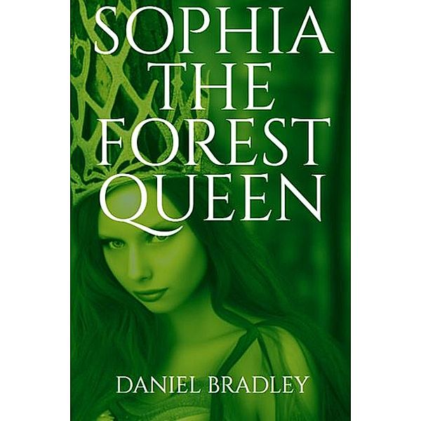 Sophia The Forest Queen, Daniel Bradley