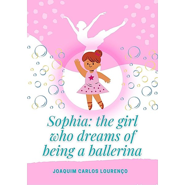 Sophia: the Girl who Dreams of Being a Ballerina, Joaquim Carlos Lourenço
