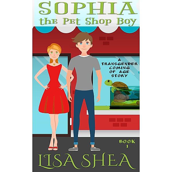 Sophia the Pet Shop Boy - a Transgender Coming of Age Story, Lisa Shea