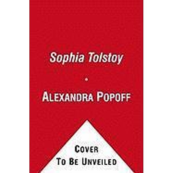 Sophia Tolstoy, Alexandra Popoff