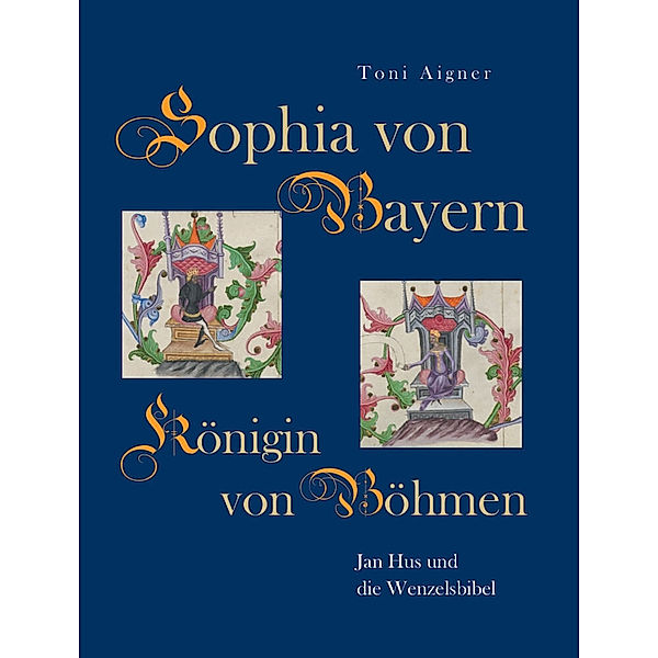 Sophia von Bayern - Königin von Böhmen, Toni Aigner
