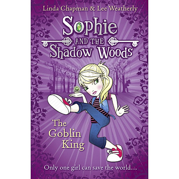 Sophie and the Shadow Woods / Book 1 / The Goblin King, Linda Chapman, Lee Weatherly