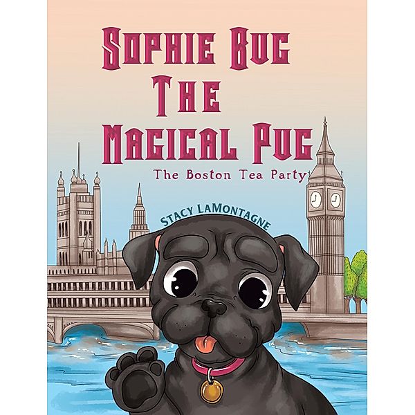 Sophie Bug The Magical Pug / Austin Macauley Publishers Ltd, Stacy Lamontagne
