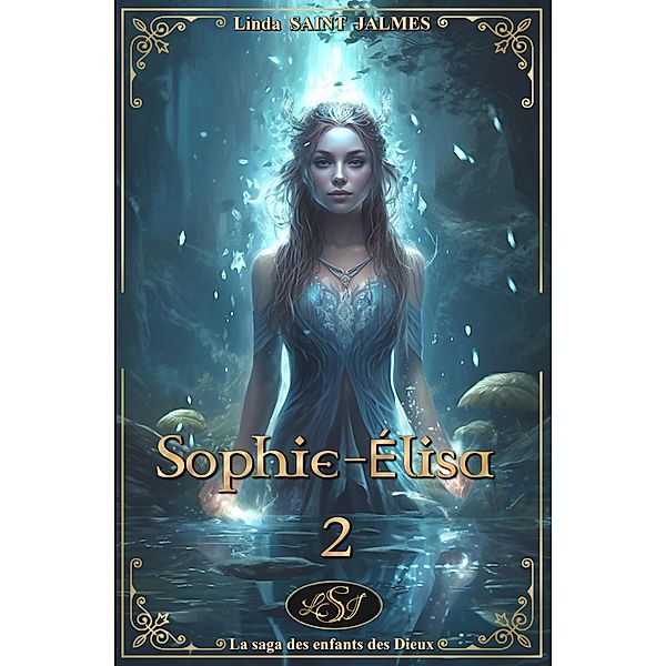 Sophie-Élisa (La saga des enfants des Dieux, #2) / La saga des enfants des Dieux, Linda Saint Jalmes