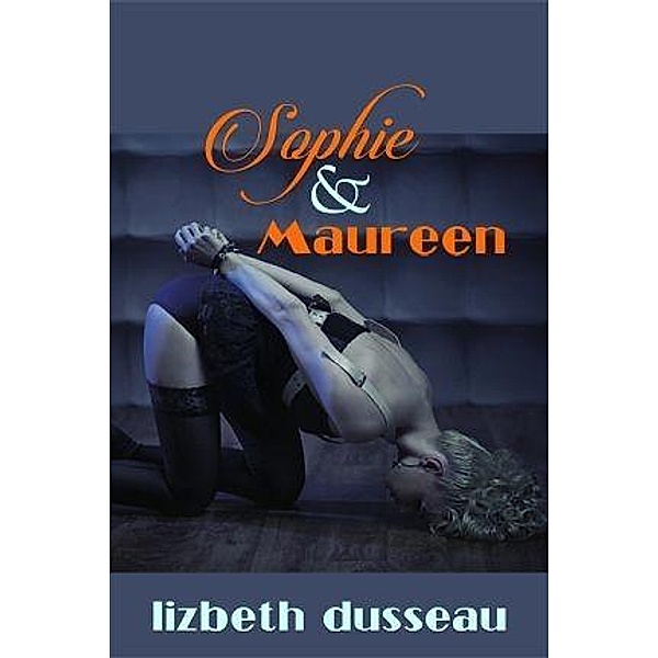 Sophie & Maureen, Lizbeth Dusseau
