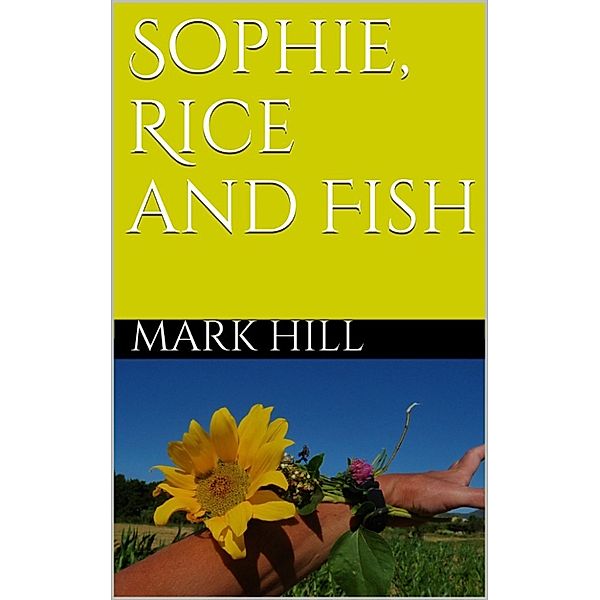 Sophie, Rice and Fish, Mark Hill