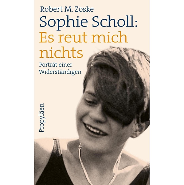Sophie Scholl: Es reut mich nichts, Robert M. Zoske