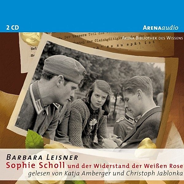 Sophie Scholl und der Widerstand der Weissen Rose, Barbara Leisner