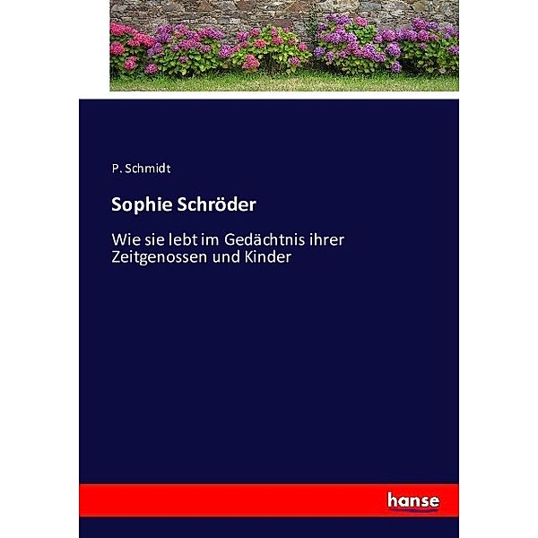 Sophie Schröder, P. Schmidt