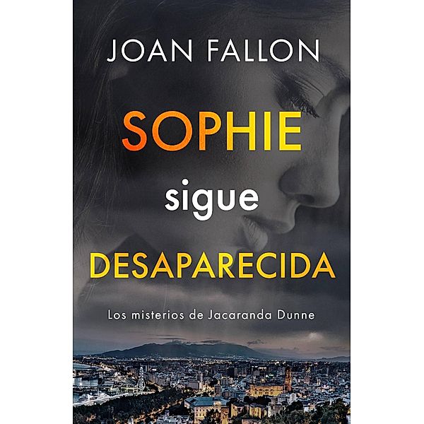 Sophie sigue desaparecida (Los misterios de Jacaranda Dunne, #1) / Los misterios de Jacaranda Dunne, Joan Fallon