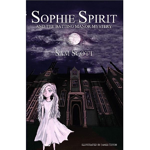 Sophie Spirit and the Batting Manor Mystery / Sophie Spirit, Sam Scott